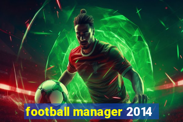 football manager 2014